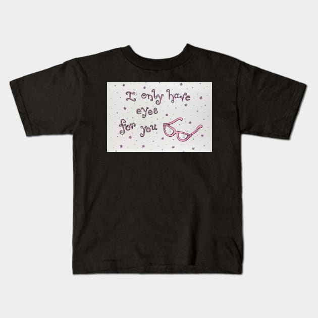 I Only Have Eyes for You Kids T-Shirt by LauraCLeMaster